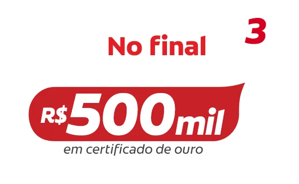 Prêmio final da promoção: R$ 500 mil em certificado de ouro