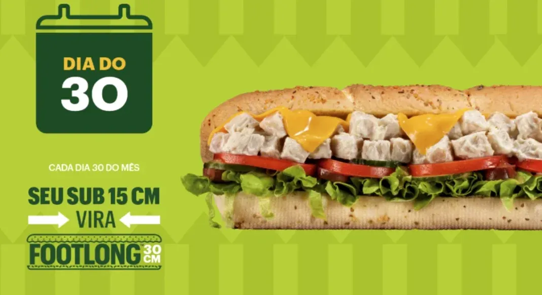 Brinde grátis: Promoção Subway Dia 30: Pague o de 15 cm e Leve o Footlong de 30 cm